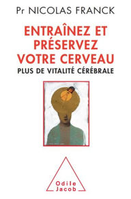 Title: Entraînez et préservez votre cerveau: Plus de vitalité cérébrale, Author: Nicolas Franck