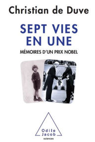 Title: Sept vies en une: Mémoires d'un prix Nobel, Author: Christian de Duve