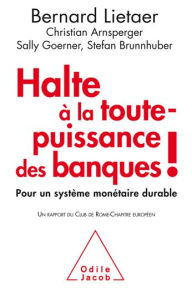 Title: Halte à la toute-puissance des banques !: Pour un système monétaire durable, Author: Bernard Lietaer