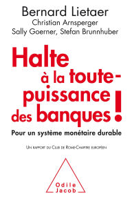 Title: Halte à la toute-puissance des banques !: Pour un système monétaire durable, Author: Bernard Lietaer