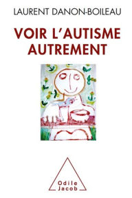 Title: Voir l'autisme autrement, Author: Laurent Danon-Boileau