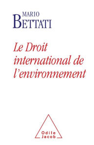 Title: Le Droit international de l'environnement, Author: Mario Bettati