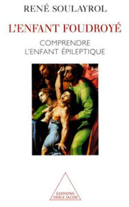 Title: L' Enfant foudroyé: Comprendre l'enfant épileptique, Author: René Soulayrol