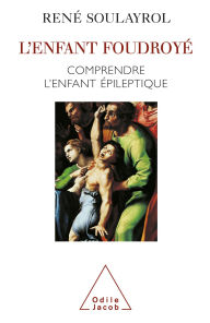 Title: L' Enfant foudroyé: Comprendre l'enfant épileptique, Author: René Soulayrol