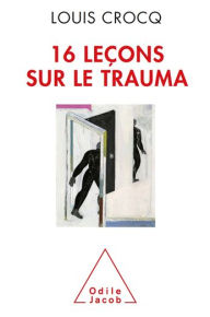 Title: 16 leçons sur le trauma, Author: Louis Crocq