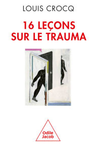 Title: 16 leçons sur le trauma, Author: Louis Crocq