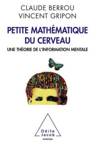 Title: Petite mathématique du cerveau: Une théorie de l'information mentale, Author: Claude Berrou