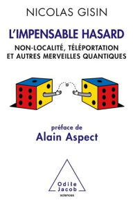 Title: L' Impensable Hasard: Non-localité, téléportation et autres merveilles quantiques, Author: Nicolas Gisin