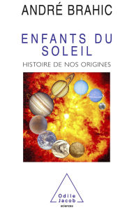 Title: Enfants du soleil: Histoire de nos origines, Author: André Brahic