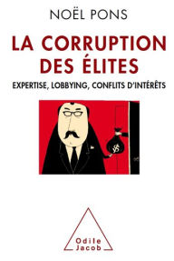 Title: La Corruption des élites: Expertise, lobbying, conflits d'intérêts, Author: Noël Pons