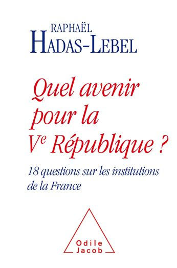 Quel avenir pour la Ve République ?: 18 questions sur les institutions de la France