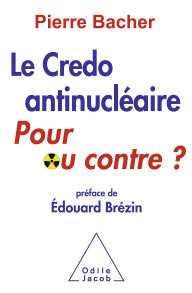 Title: Le Credo antinucléaire : pour ou contre ?, Author: Pierre Bacher