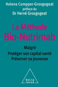 Title: La Méthode Bio-Nutrimab: Maigrir, protéger son capital santé, préserver sa jeunesse, Author: Helena Compper-Grosgogeat