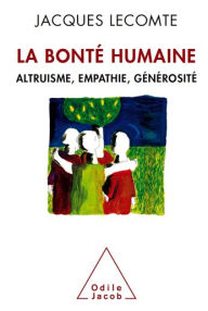 Title: La Bonté humaine: Altruisme, empathie, générosité, Author: Jacques Lecomte