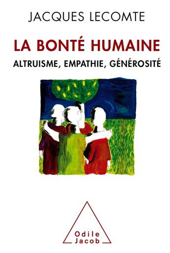 La Bonté humaine: Altruisme, empathie, générosité