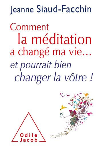 Comment la méditation a changé ma vie...: et pourrait bien changer la vôtre !