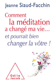 Title: Comment la méditation a changé ma vie...: et pourrait bien changer la vôtre !, Author: Jeanne Siaud-Facchin