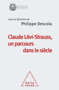Title: Claude Lévi-Strauss, un parcours dans le siècle, Author: Philippe Descola
