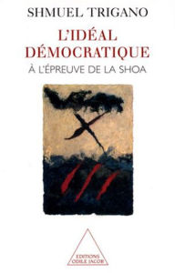 Title: L' Idéal démocratique à l'épreuve de la Shoa, Author: Shmuel Trigano