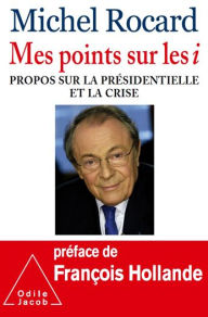 Title: Mes points sur les i: Propos sur la présidentielle et la crise, Author: Michel Rocard