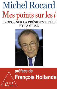 Title: Mes points sur les i: Propos sur la présidentielle et la crise, Author: Michel Rocard