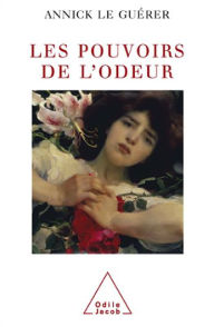 Title: Les Pouvoirs de l'odeur, Author: Annick Le Guérer