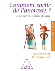 Title: Comment sortir de l'anorexie ?: Et retrouver le plaisir de vivre, Author: Yves Simon