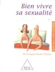 Title: Bien vivre sa sexualité, Author: François-Xavier Poudat