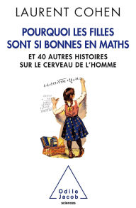 Title: Pourquoi les filles sont si bonnes en maths: et 40 autres histoires sur le cerveau de l'homme, Author: Laurent Cohen