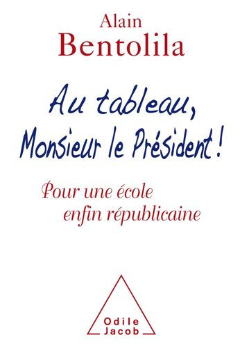 Au tableau, Monsieur le Président !: Pour une école enfin républicaine