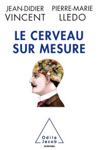 Title: Le Cerveau sur mesure, Author: Jean-Didier Vincent
