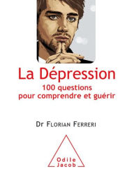Title: La Dépression: 100 questions pour comprendre et guérir, Author: Florian Ferreri