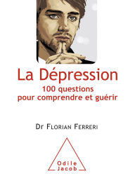 Title: La Dépression: 100 questions pour comprendre et guérir, Author: Florian Ferreri