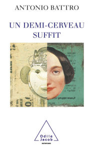 Title: Un demi-cerveau suffit, Author: Antonio Battro
