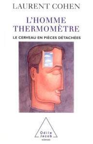 Title: L' Homme Thermomètre: Le Cerveau en pièces détachées, Author: Laurent Cohen