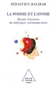 Title: La Pomme et l'Atome: Douze histoires de physique contemporaine, Author: Sébastien Balibar