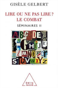 Title: Lire ou ne pas lire ? Le combat: Séminaire II, Author: Gisèle Gelbert