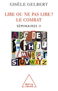 Title: Lire ou ne pas lire ? Le combat: Séminaire II, Author: Gisèle Gelbert
