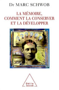 Title: La Mémoire, comment la conserver et la développer, Author: Marc Schwob