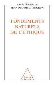 Title: Fondements naturels de l'éthique, Author: Jean-Pierre Changeux