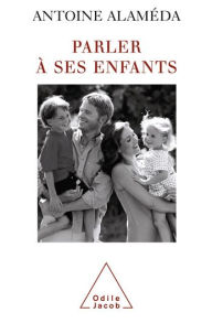 Title: Parler à ses enfants, Author: Antoine Alaméda
