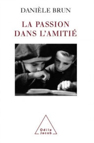 Title: La Passion dans l'amitié, Author: Danièle Brun