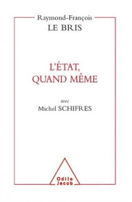 Title: L' État, quand même, Author: Raymond-François Le Bris