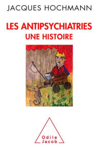 Title: Les Antipsychiatries: Une histoire, Author: Jacques Hochmann