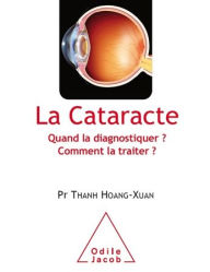 Title: La Cataracte: Quand la diagnostiquer ? Comment la traiter ?, Author: Thanh Hoang-Xuan