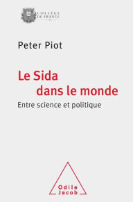 Title: Le Sida dans le monde: Entre science et politique, Author: Peter Piot