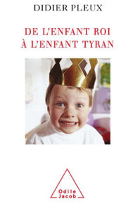 Title: De l'enfant roi à l'enfant tyran, Author: Didier Pleux