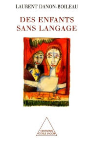 Title: Des enfants sans langage, Author: Laurent Danon-Boileau