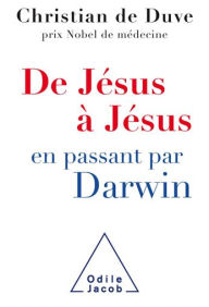 Title: De Jésus à Jésus. en passant par Darwin, Author: Christian de Duve
