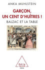 Garçon, un cent d'huîtres !: Balzac et la table